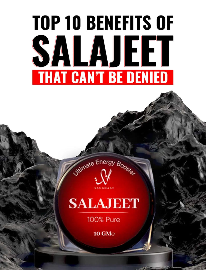 Top 10 Benefits of Salajeet That Can’t Be Denied